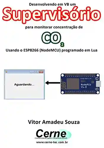 Livro: Desenvolvendo em VB um Supervisório para monitorar concentração de CO2 Usando o ESP8266 (NodeMCU) programado em Lua