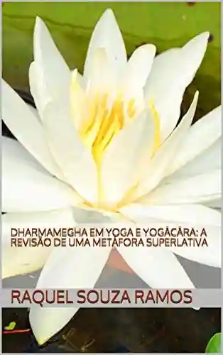 Livro: Dharmamegha em yoga e yogācāra: a revisão de uma metáfora superlativa