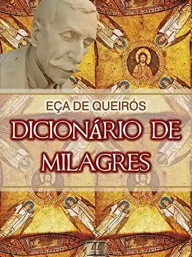 Livro: Dicionário de Milagres [Biografia, Ilustrado, Índice Ativo] – Coleção Eça de Queirós Vol. IX