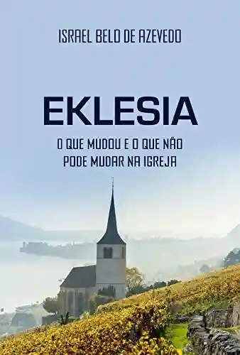 Livro: Eklesia: O que mudou e o que não pode mudar na igreja