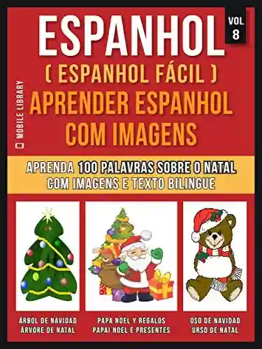 Livro: Espanhol ( Espanhol Fácil ) Aprender Espanhol Com Imagens (Vol 8): Aprenda 100 palavras sobre o Natal com imagens e texto bilingue (Foreign Language Learning Guides)