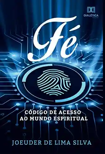 Livro: Fé, código de acesso ao mundo espiritual