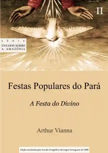 Livro: Festas Populares do Pará II A Festa do Divino (Ensaios sobre a Amazônia Livro 3)