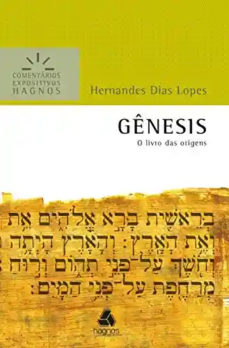 Livro: Gênesis – Comentários Expositivos Hagnos: O livro das origens