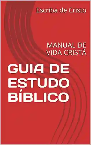 Livro: GUIA DE ESTUDO BÍBLICO: MANUAL DE VIDA CRISTÃ