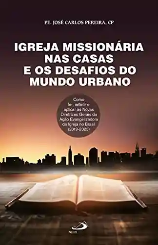 Livro: Igreja missionária nas casas e os desafios do mundo urbano: Como ler, refletir e aplicas as Novas Diretrizes Gerais da Ação Evangelizadora da igreja no Brasil (2019-2023) (Organização paroquial)