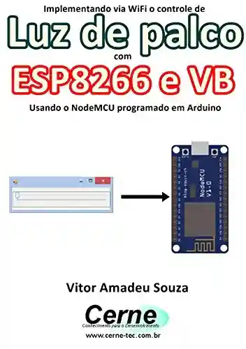 Livro: Implementando via WiFi o controle de Luz de palco com ESP8266 e VB Usando o NodeMCU programado no Arduino