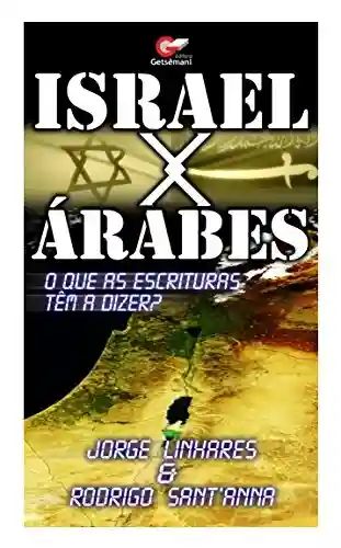 Livro: Israel X Árabes: O Que as Escrituras Têm a Dizer?