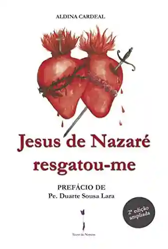 Livro: Jesus de Nazaré resgatou-me: Prefácio de Pe. Duarte Sousa Lara 2ª edição ampliada