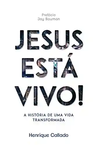 Livro: Jesus está vivo!: A história de uma vida transformada.
