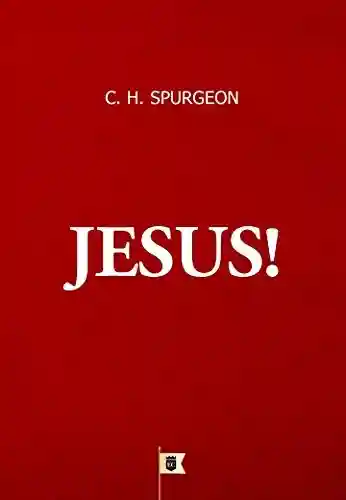 Livro: Jesus!, por C. H. Spurgeon