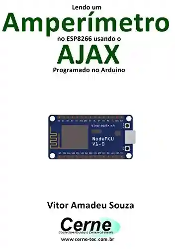 Livro: Lendo um Amperímetro no ESP8266 usando o AJAX Programado no Arduino