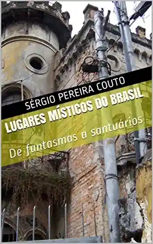 Livro: Lugares Místicos do Brasil: De fantasmas a santuários