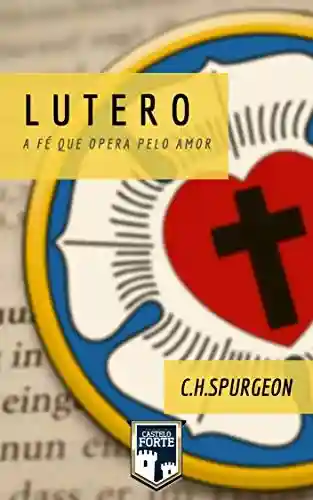 Livro: Lutero – A Fé que Opera pelo Amor