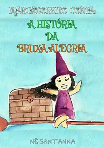 Livro: Marcadorzito Conta: A História Da Bruxa Alegria