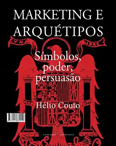 Livro: Marketing e Arquétipos: Símbolos, poder, persuasão