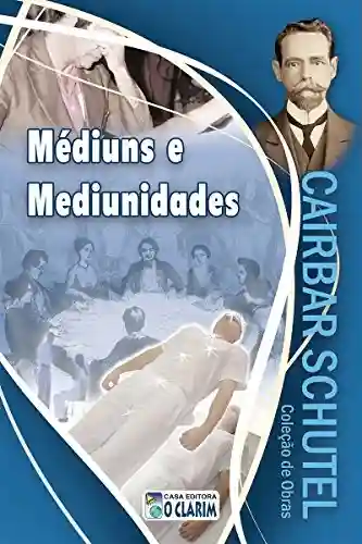 Livro: Médiuns e Mediunidades (Cairbar Schutel)