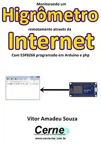 Livro: Monitorando um Higrômetro remotamente através da Internet Com ESP8266 programado em Arduino e php