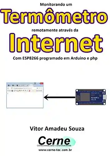 Livro: Monitorando um Termômetro remotamente através da Internet Com ESP8266 programado em Arduino e php