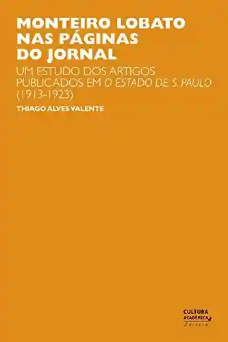 Livro: Monteiro Lobato nas páginas do jornal: um estudo dos artigos publicados em O Estado de S. Paulo (1913-1923)