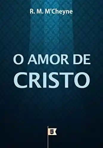 Livro: O Amor de Cristo, por R. M. M´Cheyne