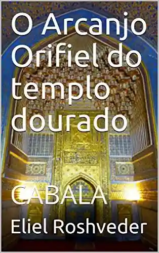 Livro: O Arcanjo Orifiel do templo dourado: CABALA