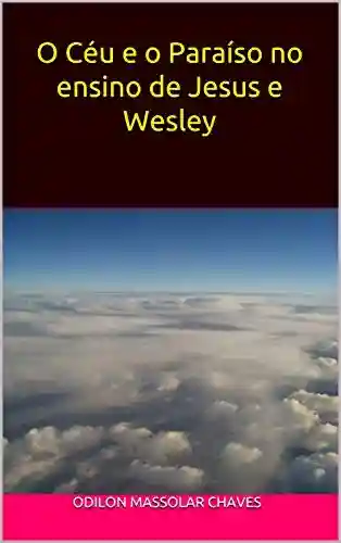 Livro: O Céu e o Paraíso no ensino de Jesus e Wesley