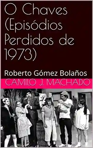 Livro: O Chaves (Episódios Perdidos de 1973): Roberto Gómez Bolaños
