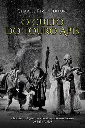 Livro: O culto do touro Apis: a história e o legado do animal sagrado mais famoso do Egito Antigo