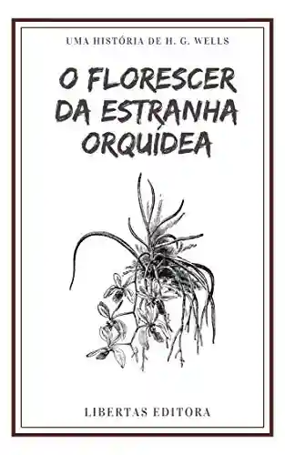 Livro: O Florescer da Estranha Orquídea (Coletânea de Contos de Wells)