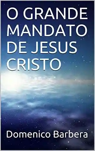 Livro: O GRANDE MANDATO DE JESUS CRISTO
