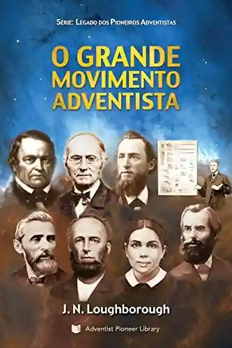 Livro: O Grande Movimento Adventista: Seu surgimento e progresso