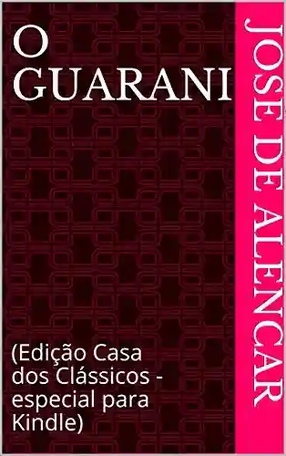 Livro: O Guarani: (Edição Casa dos Clássicos – especial para Kindle)