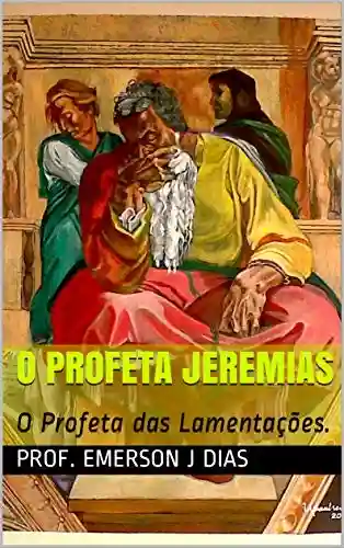 Livro: O PROFETA JEREMIAS: O Profeta das Lamentações.