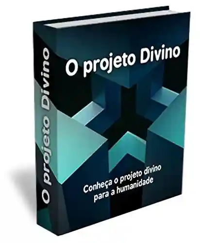 Livro: O Projeto Divino: Deus está preparando um povo para habitar em uma nova terra. Conheça aqui o projeto divino passo a passo.