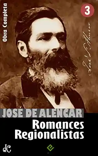 Livro: Obras Completas de José de Alencar III: Romances Regionalistas. “O Gaúcho” e mais 3 obras (Edição Definitiva)