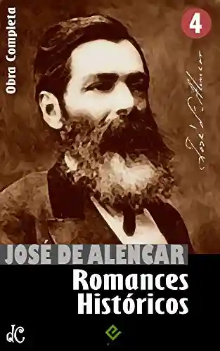 Livro: Obras Completas de José de Alencar IV: Romances Históricos. “As Minas de Prata”, “Guerra dos Mascates” e “Alfarrábios” (Edição Definitiva)
