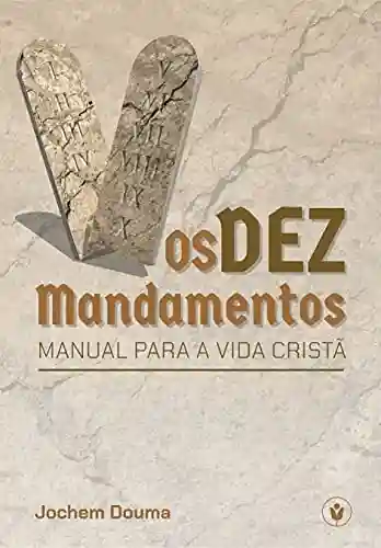 Livro: Os Dez Mandamentos: Manual para a vida cristã