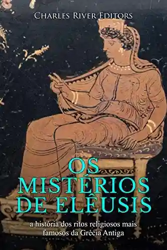 Livro: Os mistérios de Elêusis: a história dos ritos religiosos mais famosos da Grécia Antiga