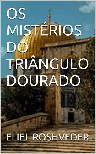 Livro: OS MISTÉRIOS DO TRIÂNGULO DOURADO