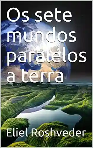 Livro: Os sete mundos paralelos a terra