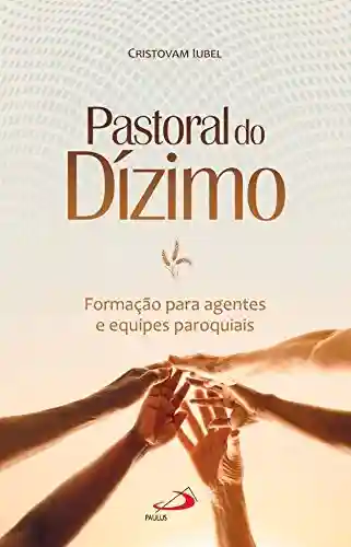 Livro: Pastoral do Dízimo: Formação para agentes e equipes paroquiais (Organização Paroquial)