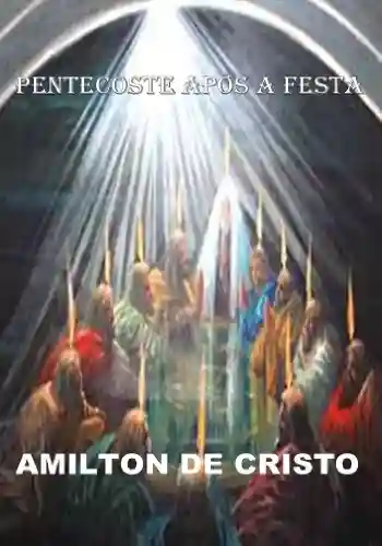 Livro: Pentecoste Após a Festa – AMILTON DE CRISTO