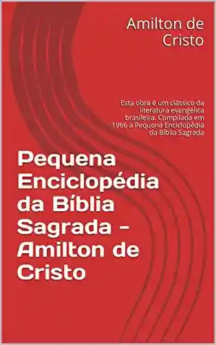 Livro: Pequena Enciclopédia da Bíblia Sagrada : Esta obra é um clássico da literatura evangélica brasileira. a Pequena Enciclopédia da Bíblia Sagrada (OS Clássicos da Literatura Bíblica Livro 1)