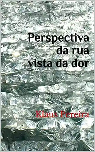 Livro: Perspectiva da rua vista da dor: Klaus Pereira
