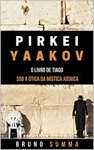 Livro: PIRKEI YAAKOV: O Livro de Tiago Sob a Ótica da Mística Judaica