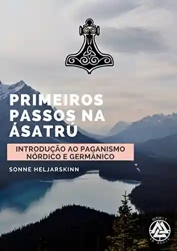 Livro: Primeiros Passos na Ásatrú: Introdução ao Paganismo Nórdico e Germânico