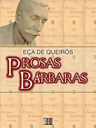 Livro: Prosas Bárbaras [Biografia, Ilustrado, Índice Ativo, Análises e Estudos] – Coleção Eça de Queirós Vol. XIV