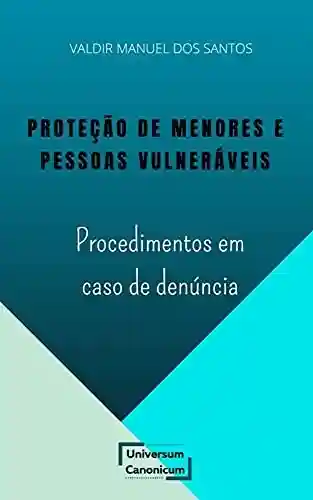 Livro: PROTEÇÃO DE MENORES E PESSOAS VULNERÁVEIS: PROCEDIMENTOS EM CASO DE DENÚNCIA