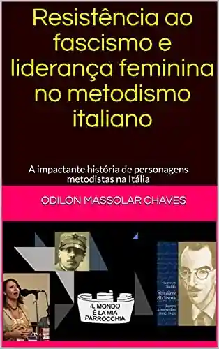 Livro: Resistência ao fascismo e liderança feminina no metodismo italiano: A impactante história de personagens metodistas na Itália
